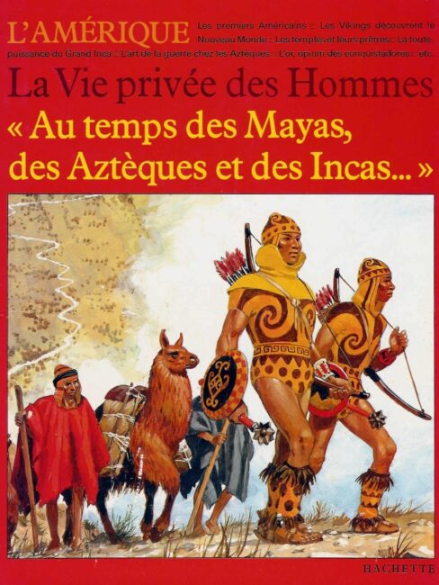 La Vie privée des Hommes - Au temps des Mayas, des Aztèques et des Incas - éditions Hachette